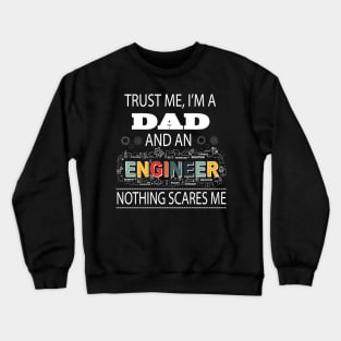 Trust Me I'm A Dad and An Engineer Nothing Scares Me Fathers Crewneck Sweatshirt